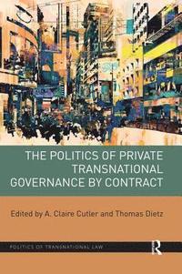 bokomslag The Politics of Private Transnational Governance by Contract