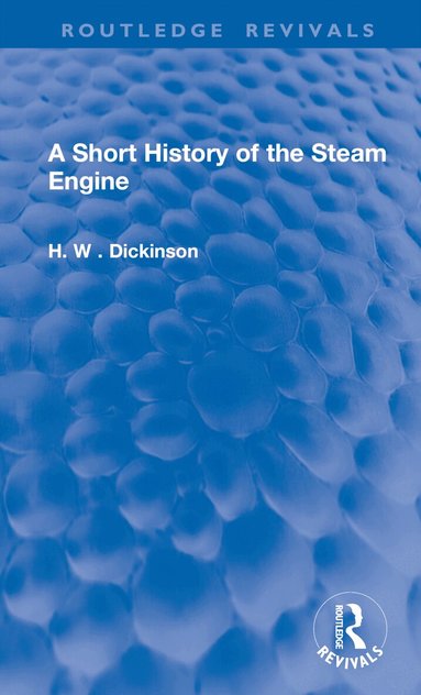 H. W . Dickinson - Short History of the Steam Engine, Inbunden