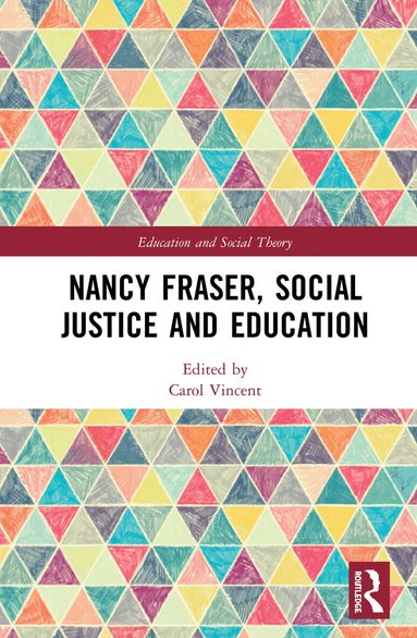 Carol Vincent - Nancy Fraser, Social Justice and Education, Inbunden