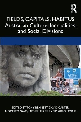 Tony Bennett, David Carter, Modesto Gayo, Michelle Kelly, Greg Noble, Australia) Bennett, Tony (Western Sydney University, Australia) Kelly, Michelle (Western Sydney University, Australia) Noble, Greg (University of Western Sydney - Fields, Capitals, Habitus, Häftad
