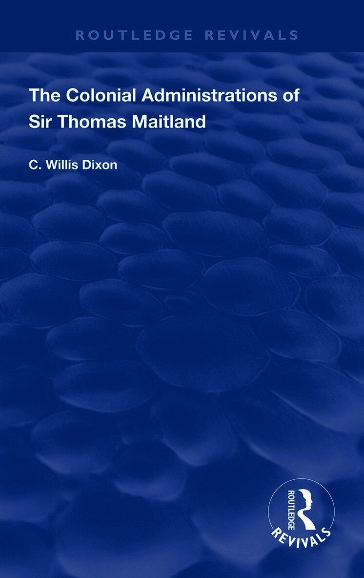 C. Willis Dixon - Colonial Administrations of Sir Thomas Maitland, Häftad