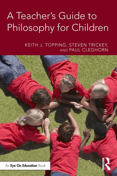 Keith J. Topping, Steven Trickey, Paul Cleghorn - Teacher's Guide to Philosophy for Children, Häftad