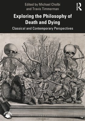 Michael Cholbi, Travis Timmerman - Exploring the Philosophy of Death and Dying, Häftad