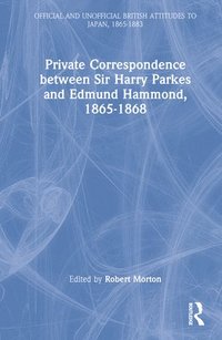 bokomslag Private Correspondence between Sir Harry Parkes and Edmund Hammond, 1865-1868