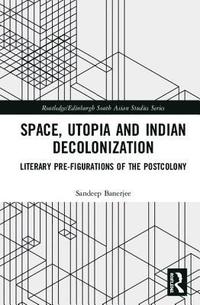 bokomslag Space, Utopia and Indian Decolonization