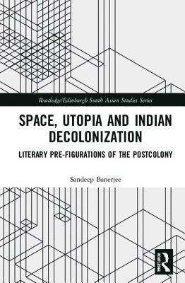 Space, Utopia and Indian Decolonization 1