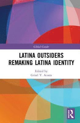 bokomslag Latina Outsiders Remaking Latina Identity