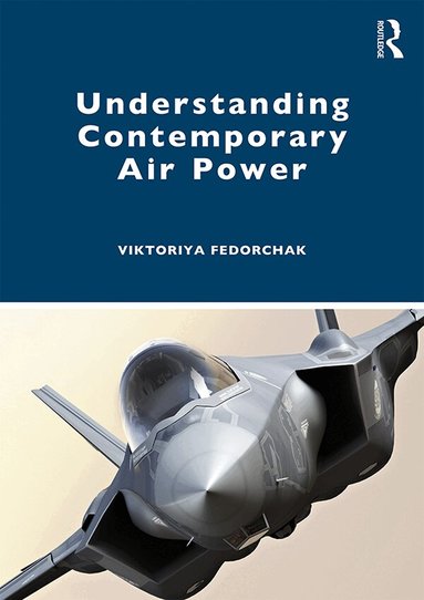 Viktoriya Fedorchak - Understanding Contemporary Air Power, Häftad
