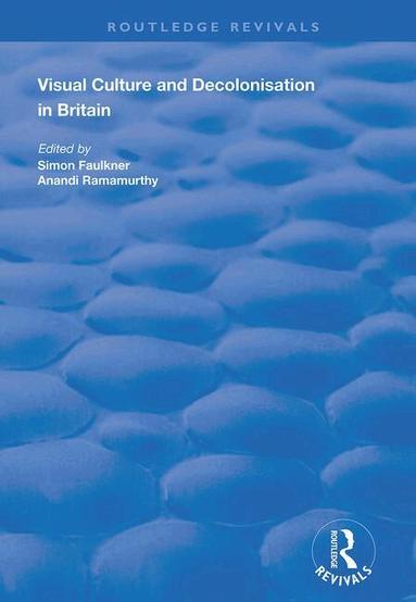 Anandi Ramamurthy, Simon Faulkner - Visual Culture and Decolonisation in Britain, Häftad