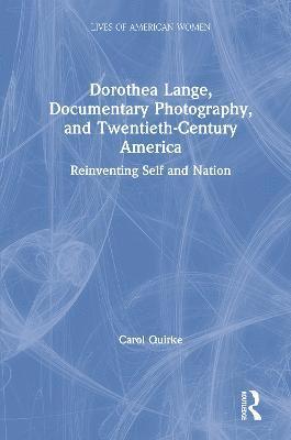 bokomslag Dorothea Lange, Documentary Photography, and Twentieth-Century America