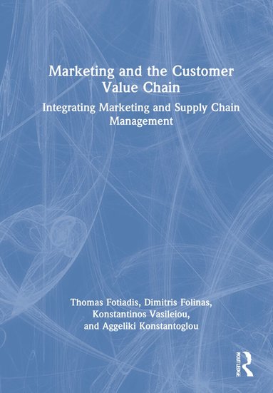 Thomas Fotiadis, Dimitris Folinas, Konstantinos Vasileiou, Aggeliki Konstantoglou - Marketing and the Customer Value Chain, Inbunden