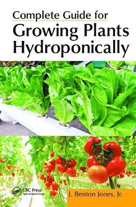 J. Benton Jones, Jr., Jones - Complete Guide for Growing Plants Hydroponically, Inbunden