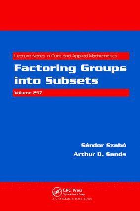 Sandor Szabo, Arthur D. Sands, Hungary) Szabo, Sandor (University of Pecs, Pecs, UK) Sands, Arthur D. (University of Dundee, Dundee, Scotland - Factoring Groups into Subsets, Inbunden