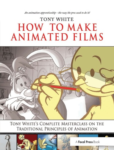 Tony White, Kathryn Spencer - How to Make Animated Films, Inbunden