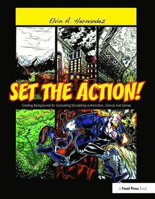 Set the Action! Creating Backgrounds for Compelling Storytelling in Animation, Comics, and Games 1