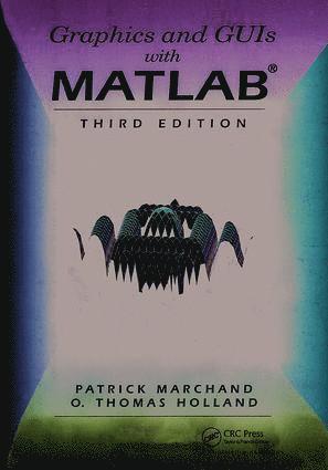 O. Thomas Holland, Patrick Marchand, USA.) Holland, O. Thomas (Naval Surface Warfare Center, USA) Marchand, Patrick (Nvidia, Durham, North Carolina - Graphics and GUIs with MATLAB, Inbunden