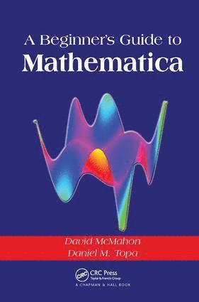 David McMahon, Daniel M. Topa, USA) McMahon, David (Sandia National Labs, Albuquerque, New Mexico, USA) Topa, Daniel M. (Consultant, Albuquerque, New Mexico - Beginner's Guide To Mathematica, Inbunden