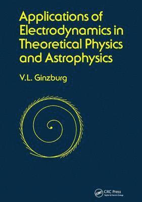 Applications of Electrodynamics in Theoretical Physics and Astrophysics 1