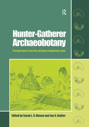 Sarah L.R. Mason, Jon G Hather, Sarah L. R. Mason, Jon G. Hather - Hunter-Gatherer Archaeobotany, Inbunden