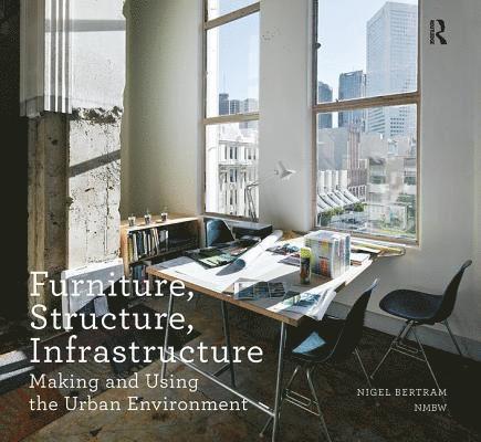 Nigel Bertram - Furniture, Structure, Infrastructure, Inbunden