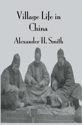 Arthur H. Smith, Smith - Village Life In China, Inbunden