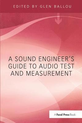 Glen Ballou - Sound Engineers Guide to Audio Test and Measurement, Inbunden