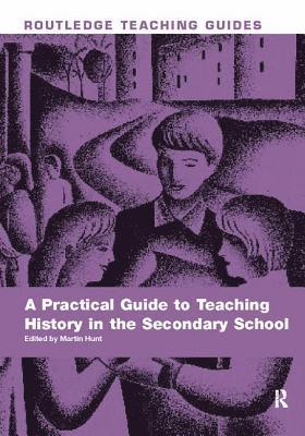 A Practical Guide to Teaching History in the Secondary School 1