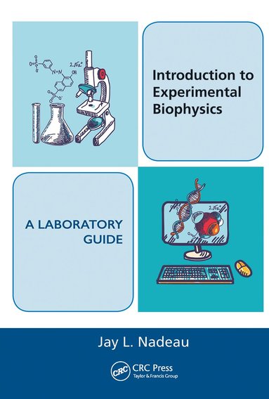 Jay L. Nadeau - Introduction to Experimental Biophysics - A Laboratory Guide, Inbunden