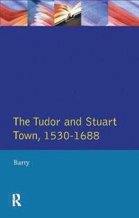bokomslag The Tudor and Stuart Town 1530 - 1688