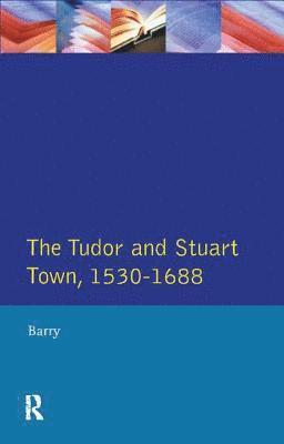 The Tudor and Stuart Town 1530 - 1688 1