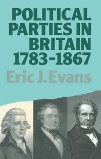 bokomslag Political Parties in Britain 1783-1867