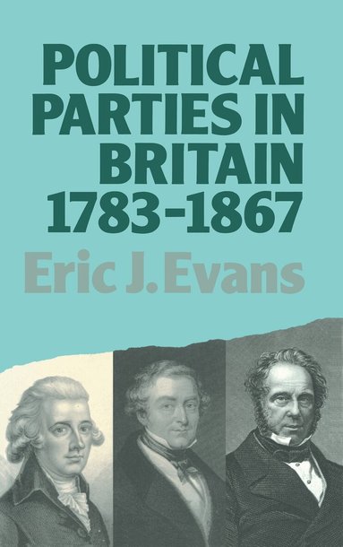 Eric J. Evans - Political Parties in Britain 1783-1867, Inbunden