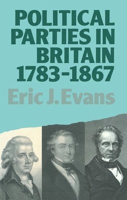Eric J. Evans - Political Parties in Britain 1783-1867, Inbunden