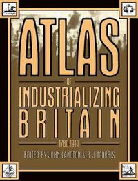 bokomslag Atlas of Industrializing Britain, 1780-1914