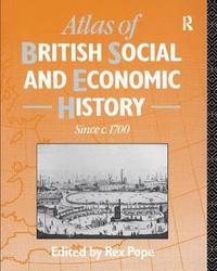 bokomslag Atlas of British Social and Economic History Since c.1700