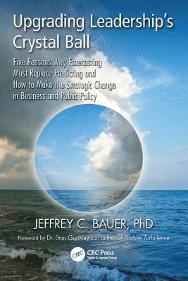 Jeffrey C. Bauer, USA) Bauer, Jeffrey C. (Independent Health Futurist and Medical Economist, Chicago, Illinois - Upgrading Leadership's Crystal Ball, Inbunden