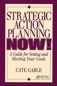 bokomslag Strategic Action Planning Now Setting and Meeting Your Goals