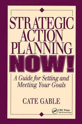 Strategic Action Planning Now Setting and Meeting Your Goals 1