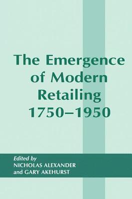 The Emergence of Modern Retailing 1750-1950 1