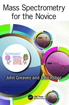 John Greaves, John Roboz, CA) Greaves, John (University of California, Irvine, Irvine, USA) Roboz, John (Mount Sinai School of Medicine, New York, NY - Mass Spectrometry for the Novice, Inbunden