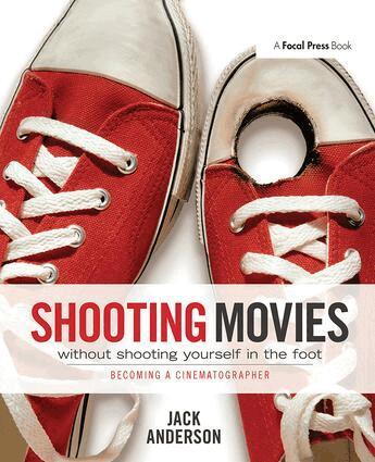 Jack Anderson - Shooting Movies Without Shooting Yourself in the Foot, Inbunden