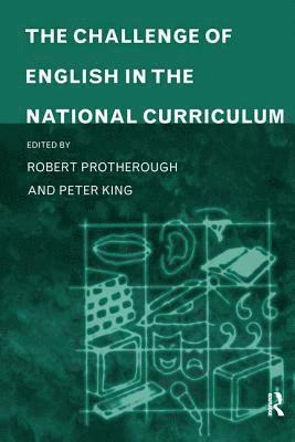 Peter King, Robert Protherough - Challenge of English in the National Curriculum, Inbunden
