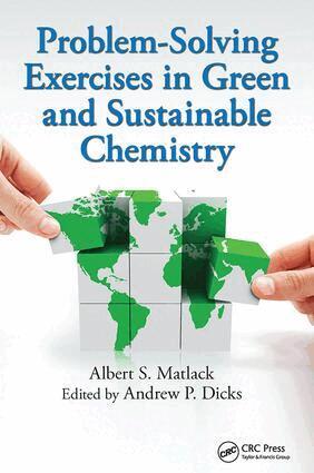 Albert S. Matlack, Andrew P. Dicks - Problem-Solving Exercises in Green and Sustainable Chemistry, Inbunden