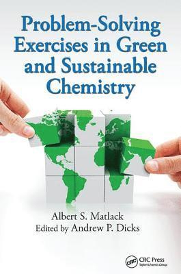 Albert S. Matlack - Problem-Solving Exercises in Green and Sustainable Chemistry, Inbunden