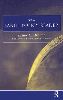 Lester R. Brown, Janet Larsen, Bernie Fischlowitz-Roberts - Earth Policy Reader, Inbunden