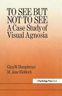 bokomslag To See But Not To See: A Case Study Of Visual Agnosia