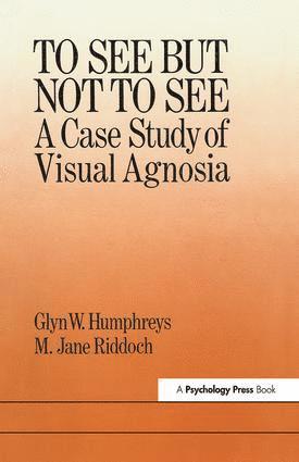 University of London; M. Jane Riddoch North East London Polytechnic. Glyn W. Humphreys Birkbeck College, Glyn W.; Riddoch Humphreys, Glyn W. Humphreys Birkbeck College, Humphreys - To See But Not To See: A Case Study Of Visual Agnosia, Inbunden
