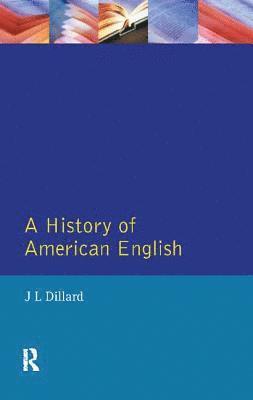 J.L. Dillard, J. L. Dillard - History of American English, Inbunden