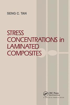 Seng C. Tan, USA) Tan, Seng C. (Consultant, Dayton, Ohio - Stress Concentrations in Laminated Composites, Inbunden