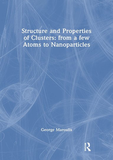 George Maroulis - Structure and Properties of Clusters: from a few Atoms to Nanoparticles, Inbunden